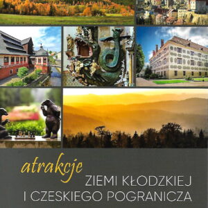 Atrakcje Ziemi Kłodzkiej i Czeskiego Pogranicza Góry Bystrzyckie i Góry Orlickie